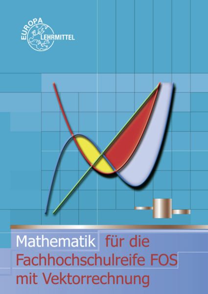 Mathematik für die Fachhochschulreife FOS mit Vektorrechnung, Taschenbuch von Josef Dillinger , Bernd Schiemann , Bernhard Grimm , Gerhard Mack ,