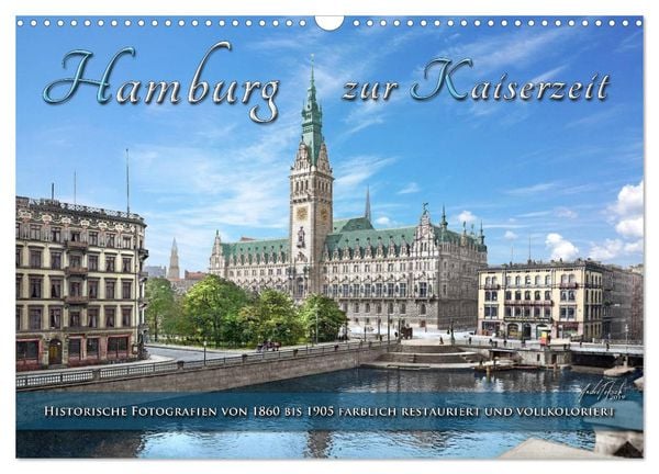 Hamburg zur Kaiserzeit - Fotos neu restauriert und koloriert (Wandkalender 2025 DIN A3 quer), CALVENDO Monatskalender