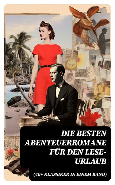 Produktbild: Die besten Abenteuerromane f&uuml;r den Lese-Urlaub (40+ Klassiker in einem Band)