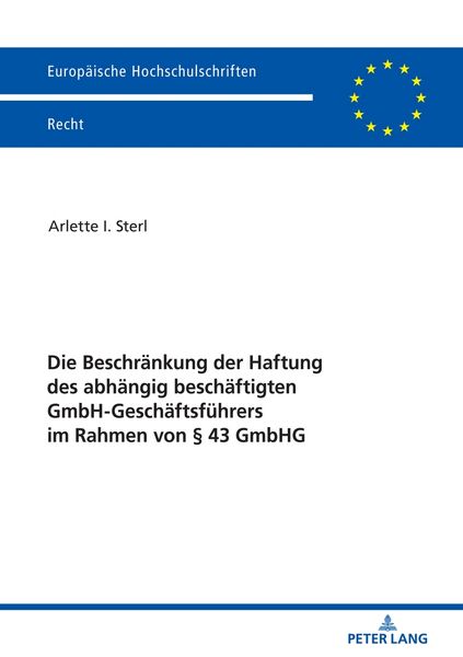 Die Beschränkung der Haftung des abhängig beschäftigten GmbH-Geschäftsführers im Rahmen von § 43 GmbHG, Taschenbuch von Arlette I. Sterl, Peter Lang