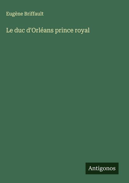 Produktbild: Le duc d'Orl&eacute;ans prince royal