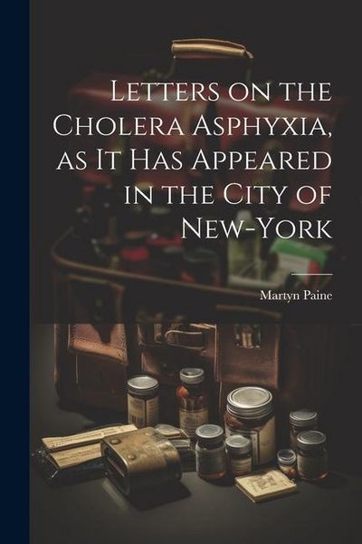 Produktbild: Letters on the Cholera Asphyxia, as it Has Appeared in the City of New-York