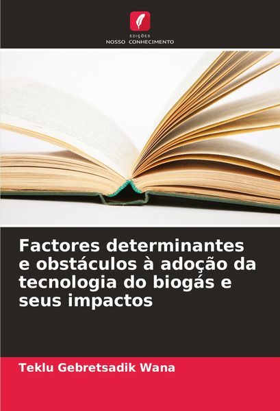 Produktbild: Factores determinantes e obst&aacute;culos &agrave; ado&ccedil;&atilde;o da tecnologia do biog&aacute;s e seus impactos