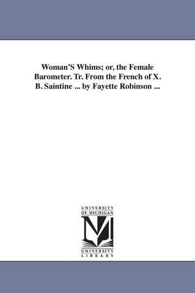 Produktbild: Woman'S Whims; or, the Female Barometer. Tr. From the French of X. B. Saintine ... by Fayette Robinson ...