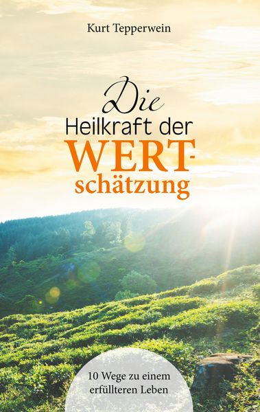 Die Heilkraft der Wertschätzung, Taschenbuch von Kurt Tepperwein, BoD – Books on Demand, 9783748151548