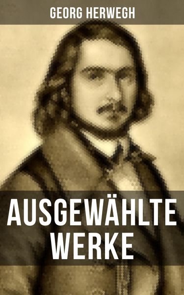 Produktbild: Ausgew&auml;hlte Werke von Georg Herwegh