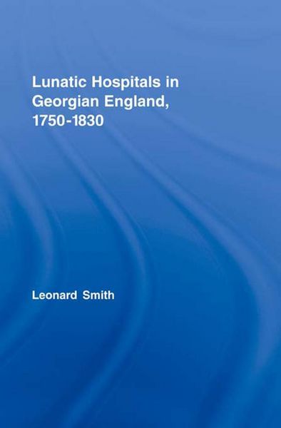 Produktbild: Lunatic Hospitals in Georgian England, 1750-1830