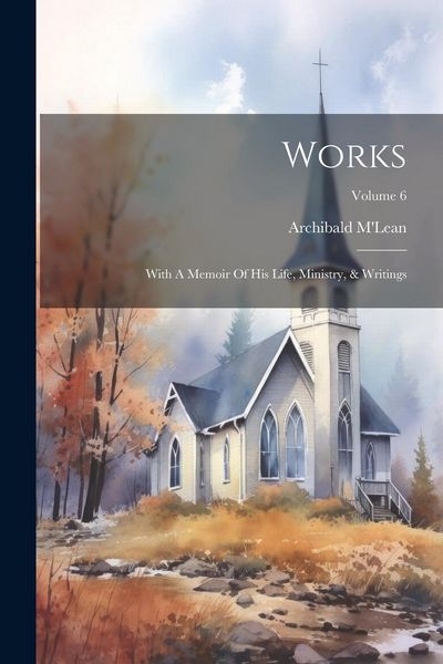 Produktbild: Works: With A Memoir Of His Life, Ministry, & Writings; Volume 6