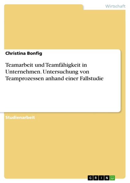Produktbild: Teamarbeit und Teamf&auml;higkeit in Unternehmen. Untersuchung von Teamprozessen anhand einer Fallstudie