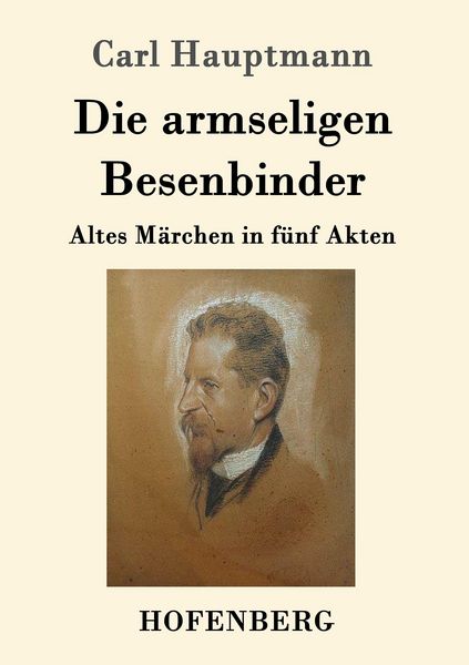 Die armseligen Besenbinder, Taschenbuch von Carl Hauptmann, Hofenberg, 9783743704879