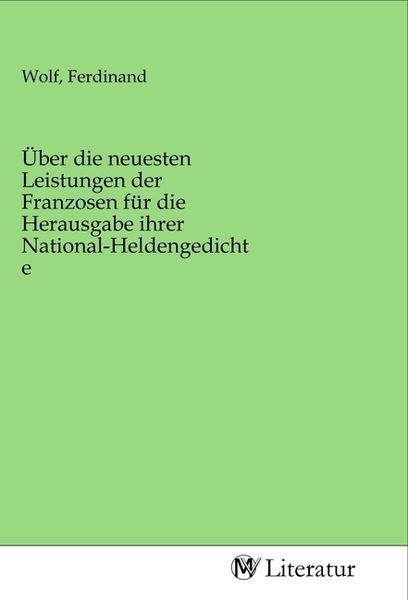 Über die neuesten Leistungen der Franzosen für die Herausgabe ihrer National-Heldengedichte, Taschenbuch von , MV-Literatur, 9783968744377