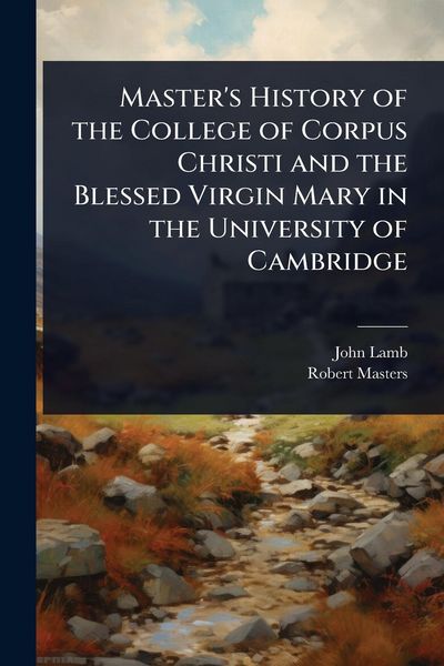 Produktbild: Master's History of the College of Corpus Christi and the Blessed Virgin Mary in the University of Cambridge