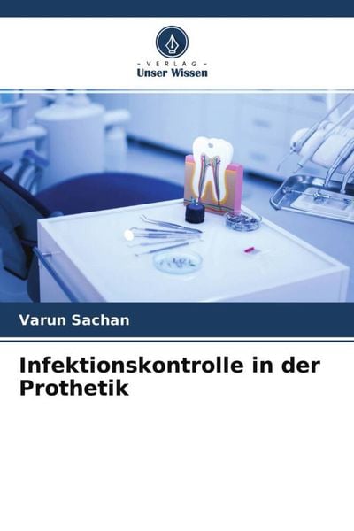 Infektionskontrolle in der Prothetik, Taschenbuch von Varun Sachan, Verlag Unser Wissen, 9786204569437