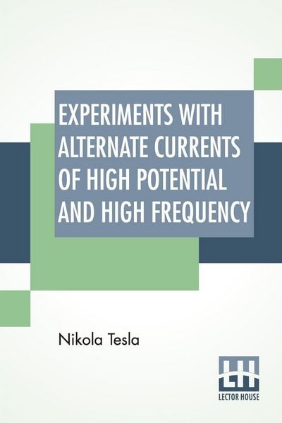 Produktbild: Experiments With Alternate Currents Of High Potential And High Frequency
