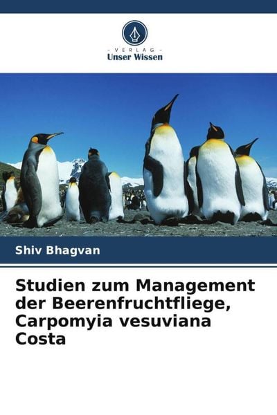 Studien zum Management der Beerenfruchtfliege, Carpomyia vesuviana Costa, Taschenbuch von Shiv Bhagvan, Verlag Unser Wissen, 9786205439562