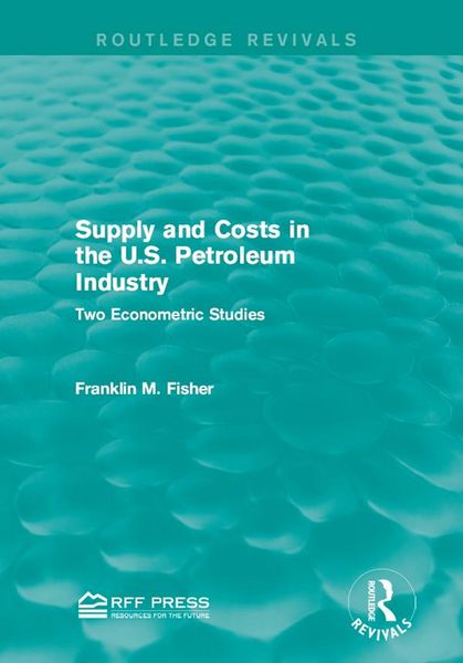 Produktbild: Supply and Costs in the U.S. Petroleum Industry (Routledge Revivals)