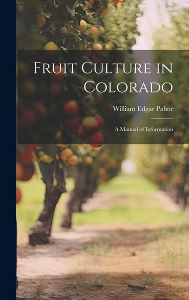 Produktbild: Fruit Culture in Colorado: A Manual of Information