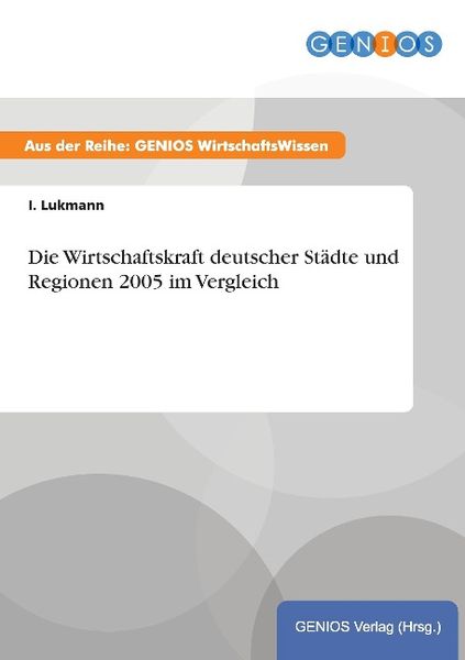 Produktbild: Die Wirtschaftskraft deutscher St&auml;dte und Regionen 2005 im Vergleich