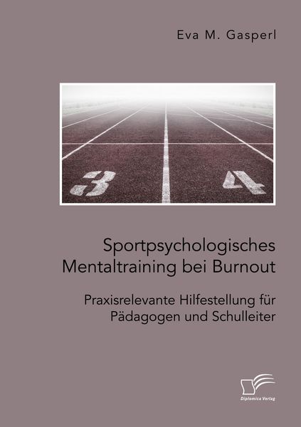 Produktbild: Sportpsychologisches Mentaltraining bei Burnout: Praxisrelevante Hilfestellung f&uuml;r P&auml;dagogen und Schulleiter