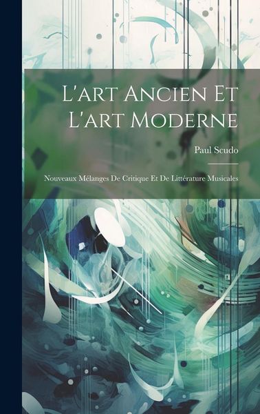 Produktbild: L'art Ancien Et L'art Moderne: Nouveaux M&eacute;langes De Critique Et De Litt&eacute;rature Musicales