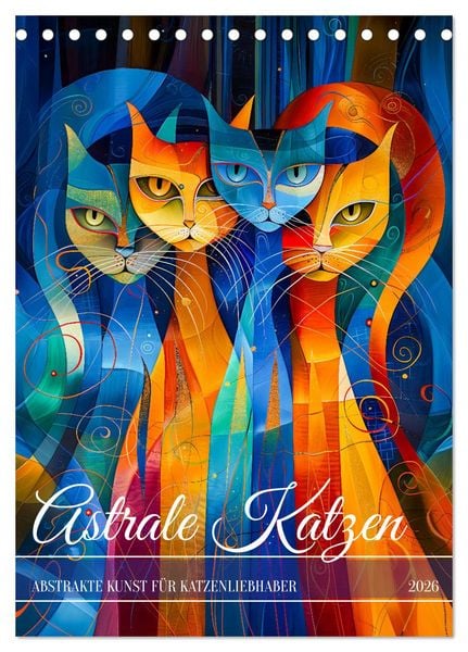 Astrale Katzen - Abstrakte Kunst für Katzenliebhaber (Tischkalender 2026 DIN A5 hoch), CALVENDO Monatskalender