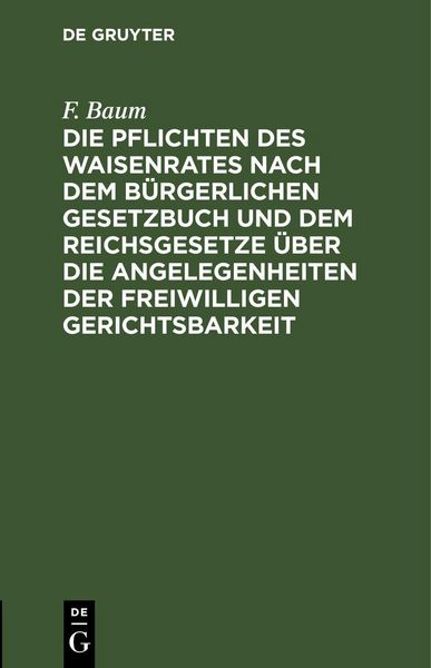 Produktbild: Die Pflichten des Waisenrates nach dem B&uuml;rgerlichen Gesetzbuch und dem Reichsgesetze &uuml;ber die Angelegenheiten der freiwilligen Gerichtsbarkeit
