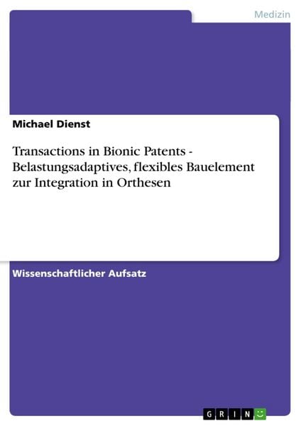 Transactions in Bionic Patents - Belastungsadaptives, flexibles Bauelement zur Integration in Orthesen, Taschenbuch von Michael Dienst, GRIN,