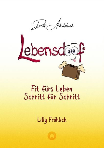 Produktbild: Lebensdoof&reg; - Das Arbeitsbuch als praktischer Lebenskompass: Finanzen, Recht und Alltagstipps von der Steuererkl&auml;rung &uuml;ber Arbeitsrecht, Mietrecht sow