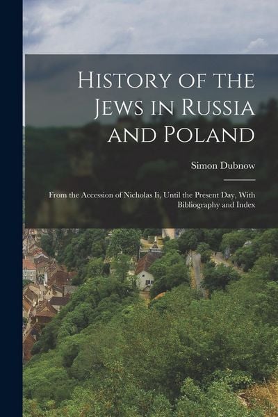 Produktbild: History of the Jews in Russia and Poland: From the Accession of Nicholas Ii, Until the Present Day, With Bibliography and Index