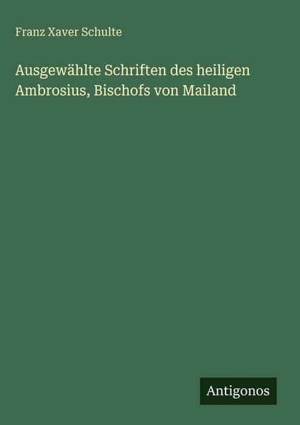 Produktbild: Ausgew&auml;hlte Schriften des heiligen Ambrosius, Bischofs von Mailand