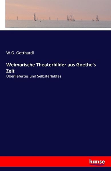 Weimarische Theaterbilder aus Goethe's Zeit, Taschenbuch von W. G. Gotthardi, Hansebooks, 9783741101021