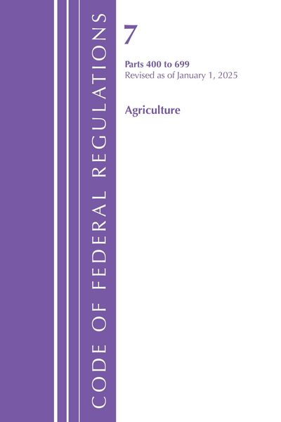 Produktbild: Code of Federal Regulations, Title 07 Agriculture 400-699, Revised as of January 1, 2025