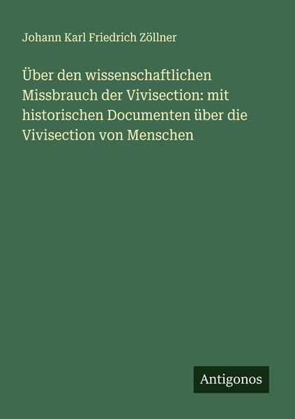 Produktbild: &Uuml;ber den wissenschaftlichen Missbrauch der Vivisection: mit historischen Documenten &uuml;ber die Vivisection von Menschen