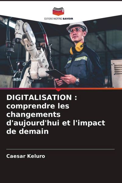 Produktbild: DIGITALISATION : comprendre les changements d'aujourd'hui et l'impact de demain