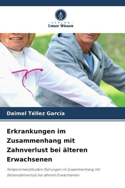Erkrankungen im Zusammenhang mit Zahnverlust bei älteren Erwachsenen, Taschenbuch von Daimel Téllez García, Verlag Unser Wissen, 9786204946313