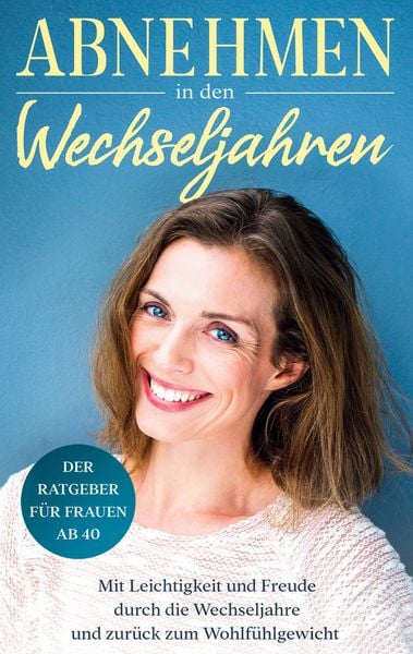 Abnehmen in den Wechseljahren: Mit Leichtigkeit und Freude durch die Wechseljahre und zurück zum Wohlfühlgewicht, Taschenbuch von Charlotte Bach, BoD