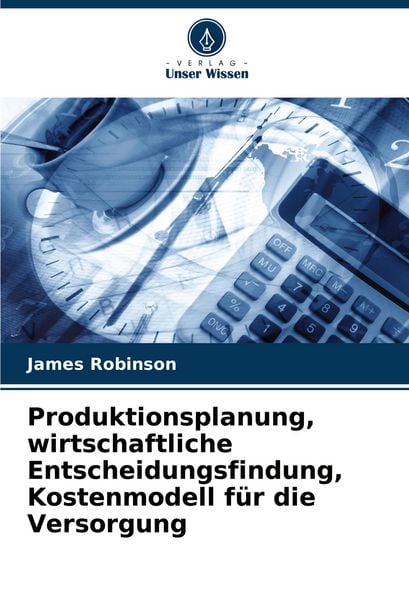 Produktbild: Produktionsplanung, wirtschaftliche Entscheidungsfindung, Kostenmodell f&uuml;r die Versorgung