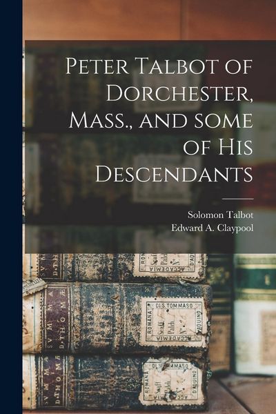 Produktbild: Peter Talbot of Dorchester, Mass., and Some of His Descendants