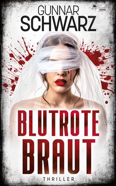 Blutrote Braut (Thriller), Taschenbuch von Gunnar Schwarz, FeuerWerke Verlag, 9783989541344
