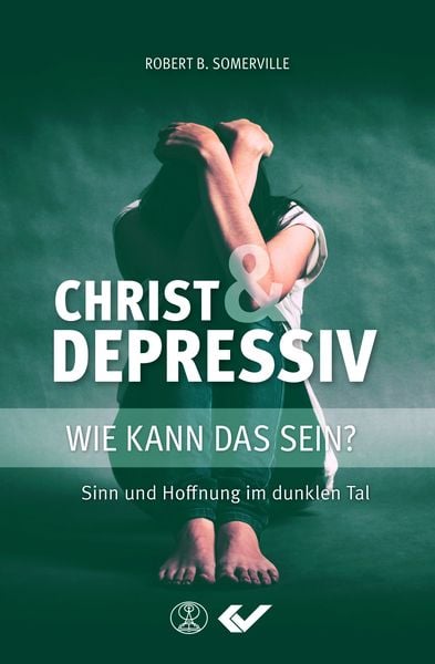 Christ und Depressiv, Taschenbuch von Robert B. Somerville, Christliche Verlagsgesellschaft, 978-3-86353-567-4