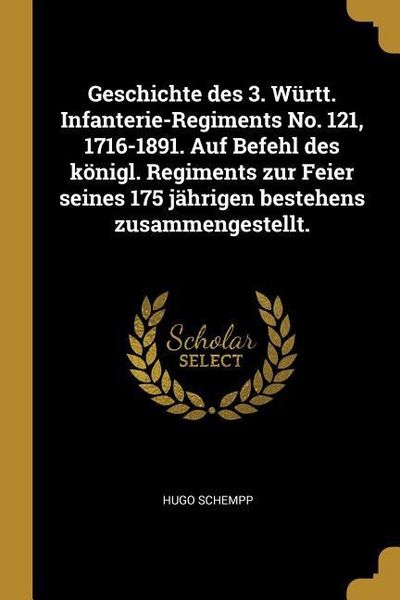 Produktbild: Geschichte Des 3. W&uuml;rtt. Infanterie-Regiments No. 121, 1716-1891. Auf Befehl Des K&ouml;nigl. Regiments Zur Feier Seines 175 J&auml;hrigen Bestehens Zusammenges