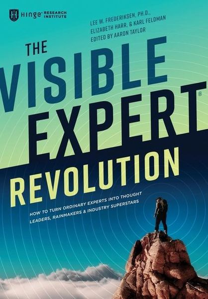 Produktbild: The Visible Expert Revolution: How to Turn Ordinary Experts into Thought Leaders, Rainmakers and Industry Superstars