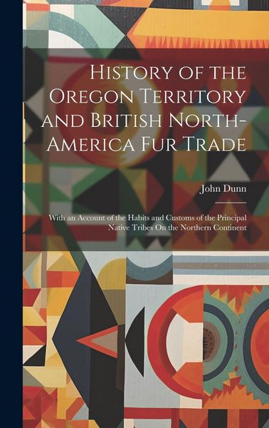 Produktbild: History of the Oregon Territory and British North-America Fur Trade