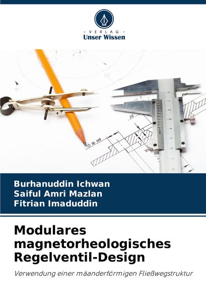 Modulares magnetorheologisches Regelventil-Design, Taschenbuch von Burhanuddin Ichwan , Saiful Amri Mazlan , Fitrian Imaduddin, Verlag Unser Wissen,
