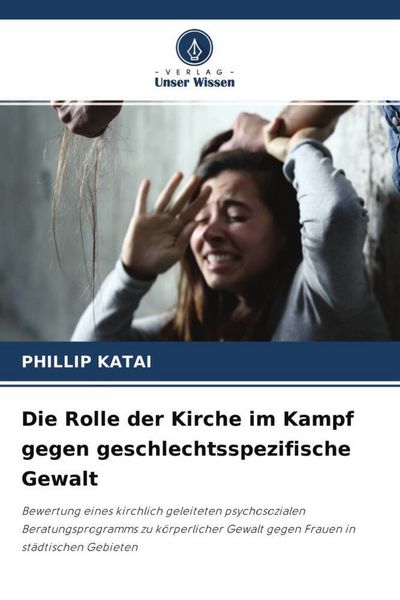 Die Rolle der Kirche im Kampf gegen geschlechtsspezifische Gewalt, Taschenbuch von Phillip Katai, Verlag Unser Wissen, 9786204551890
