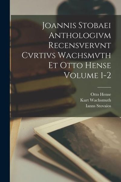 Produktbild: Joannis Stobaei Anthologivm recensvervnt Cvrtivs Wachsmvth et Otto Hense Volume 1-2