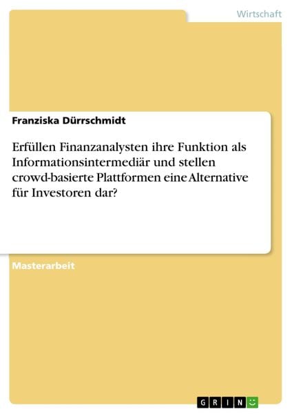 Produktbild: Erf&uuml;llen Finanzanalysten ihre Funktion als Informationsintermedi&auml;r und stellen crowd-basierte Plattformen eine Alternative f&uuml;r Investoren dar?