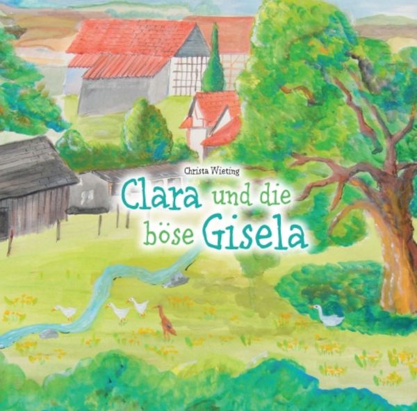 Clara und die böse Gisela, Taschenbuch von Christa Wieting, Tredition, 9783347000711