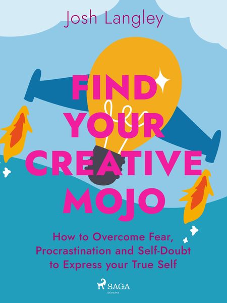 Produktbild: Find Your Creative Mojo: How to Overcome Fear, Procrastination and Self-Doubt to Express your True S