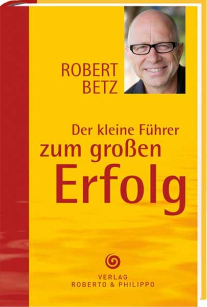 Der kleine Führer zum großen Erfolg, Paperback von Robert Betz, Betz, Robert